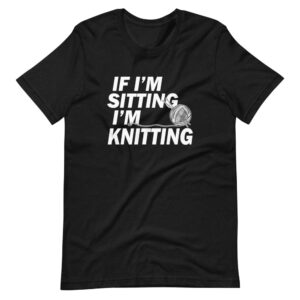 ” IF I’M SITTING, I’M KNITTING ” Knitting Classic Design T-Shirt