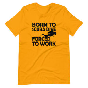 “BORN TO SCUBA DIVE, FORCE TO WORK” Scuba Diving Funny Quote Classic Design T-Shirt Print