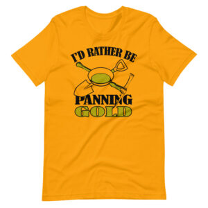 “I’D RATHER BE PANNING GOLD” Gold Panning Classic Design T-Shirt Print