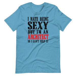 “I HATE BEING SEXY BUT I’M AN ARCHITECT SO I CAN’T HELP IT” Architect Classic Quote Design T-Shirt