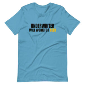 “UNDERWRITER WILL WORK FOR BEER” Underwriter Classic Design T-Shirt