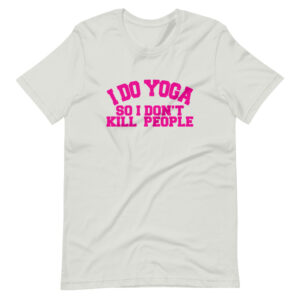 ” I DO YOGA SO I DON’T KILL PEOPLE ” Yoga Funny Quote Classic Design T-Shirt