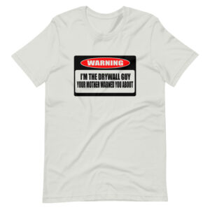 “WARNING I’M THE DRYWALL GUY YOUR MOTHER WARNED YOU ABOUT” Drywaller / Profession Design T-Shirt