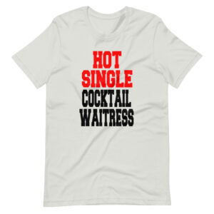 “HOT SINGLE COCKTAIL WAITRESS” Profession / Waitress Design T-Shirt