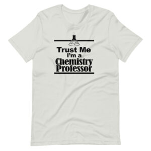 “TRUST ME I’M A CHEMISTRY PROFESSOR” Professor / Teacher Design T-Shirt