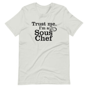 “TRUST ME I’M A SOUS CHEF” Professions / Chef  Design T-Shirt