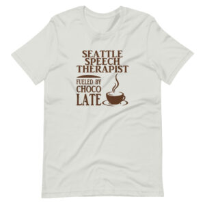 “SEATTLE SPEECH THERAPIST FUELED BY CHOCOLATE” Therapist / Profession Quote  Design T-Shirt