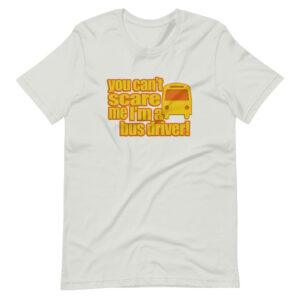 “YOU CAN’T SCARE ME I’M A BUS DRIVER” Profession / Driver classic Design T-Shirt