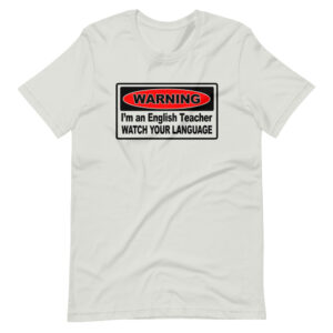 ” WARNING, I’M AN ENGLISH TEACHER, WATCH YOUR LANGUAGE” Teacher / Professor Design T-Shirt