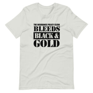 “THE INSURANCE POLICY CLERK BLEEDS BLACK & GOLD” Insurance Classic Quote Design T-Shirt