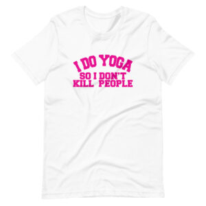 ” I DO YOGA SO I DON’T KILL PEOPLE ” Yoga Funny Quote Classic Design T-Shirt