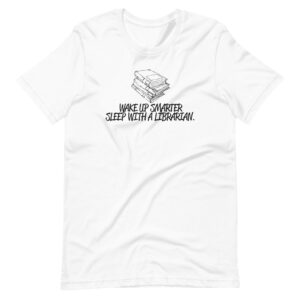 “WAKE UP SMARTER, SLEEP WITH A LIBRARIAN” Librarian Quote Classic Design T-Shirt