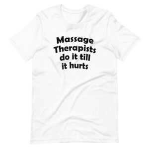 “MASSAGE THERAPIST DO IT ALL TILL IT HURTS” Massage Therapist Design T-Shirt