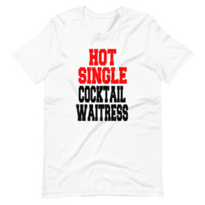 “HOT SINGLE COCKTAIL WAITRESS” Profession / Waitress Design T-Shirt
