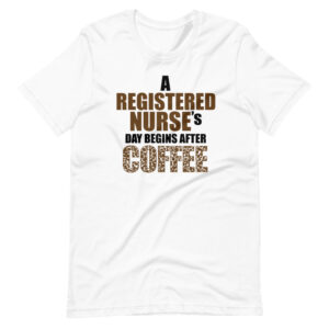 “A REGISTERED NURSE’S DAY BEGINS AFTER COFFEE”  Nurse / Profession Quote Design T-Shirt