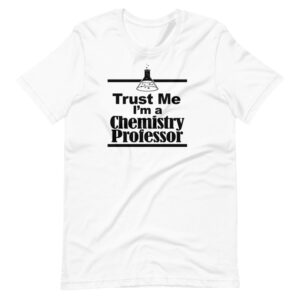 “TRUST ME I’M A CHEMISTRY PROFESSOR” Professor / Teacher Design T-Shirt