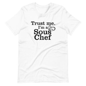 “TRUST ME I’M A SOUS CHEF” Professions / Chef  Design T-Shirt