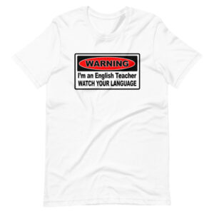 ” WARNING, I’M AN ENGLISH TEACHER, WATCH YOUR LANGUAGE” Teacher / Professor Design T-Shirt