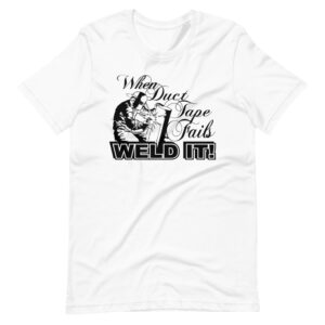 “WHEN DUCT TAPE FAILS, WELD IT” Welder Funny Quote Design T-Shirt
