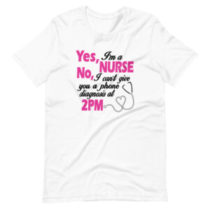 “YES I’M A NURSE, NO I CANT GIVE YOU A PHONE DIAGNOSIS AT 2 PM” Profession / Nurse Quote Design T-Shirt