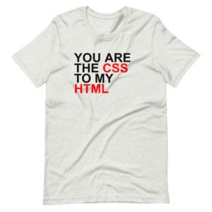 “You are my CSS to my HTML” Classic Computer geek Design T-Shirt