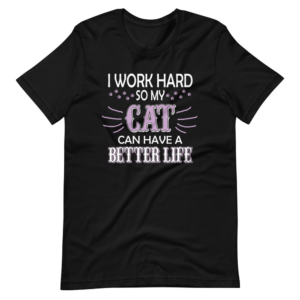 “I Work Hard so my Cat can have a Better Life” Pet / Cat classic design T-Shirt