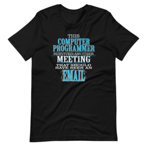 “This Computer Programmer survive another Meeting that should have been an Email”  Professions / Computer Programmer funny Quote Design T-Shirt