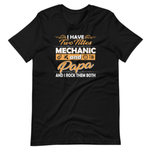 “I have two Titles, Mechanic and Papa, and i rock them both” Profession / Mechanic and Parenting Classic Design T-Shirt