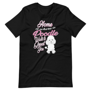 “Home is where a Poodle waits to greet you” Poodle / Pet classic Design T-Shirt