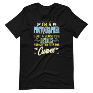 “I’m a Photographer i got a senses for Details and gifted eyes for Curves” Profession / Photographer funny Quote Design T-Shirt