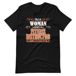 “I’M A WOMAN AND A FITNESS INSTRUCTOR, DON’T UNDER ESTIMATE ME” Professions / Instructor classic Design T-Shirt