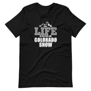 “Life is Better on a Colorado Snow” Hoby and Outdoor Classic Quote Design T-Shirt