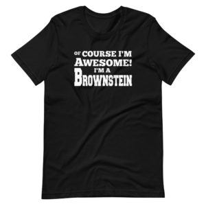 “Of course i’m awesome! I’m a Brownstein” Classic Awesome Design T-Shirt