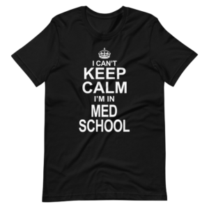 “I can’t Keep Calm, i’m in Med School” Classic Student Design T-Shirt