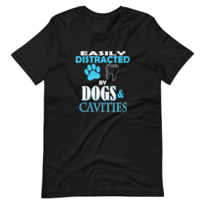 “Easily Distracted by the Dogs & Cavities” Pet Classic Design T-Shirt
