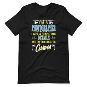 “I’m a Photographer i got a senses for Details and gifted eyes for Curves” Profession / Photographer funny Quote Design T-Shirt