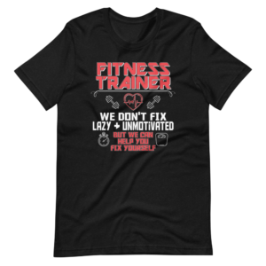 “Fitness Trainer, We Don’t Fix Lazy + Unmotivated but we can help you fix yourself” Fitness Trainer / Profession Classic Design T-Shirt