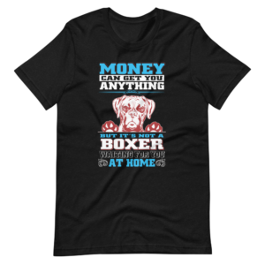 “Money can get you Anything, But it’s not a Boxer Waiting for you at Home” Boxer / Pet Quote Design T-Shirt