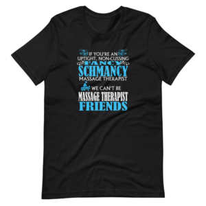 “If you’re an uptight, non-cussing Fancy Schmancy Massage Therapist, We can’t be massage therapist friends” Massage Therapist Funny Classic Quote Design T-Shirt