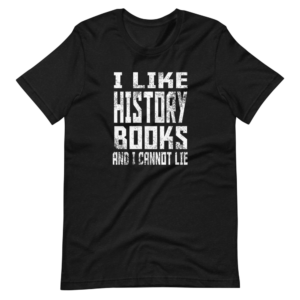 “I like History Books and i cannot lie” Classic Passion design T-Shirt