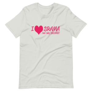 “I Love Drama, but only onstage” Drama / hobby classic Design T-Shirt