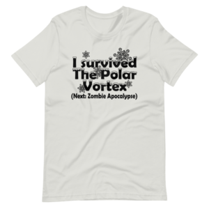 “I Survive the Polar Vortex, Next: Zombie Apocalypse” Funny Quote Design T-Shirt