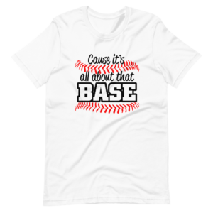 “Cause it’s all about that Base” Baseball / Sports Classic Design T-Shirt
