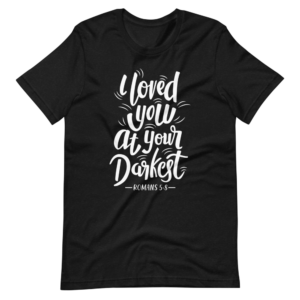 ” I Love you at your Darkest ” Classic Bible Verse Design T-Shirt
