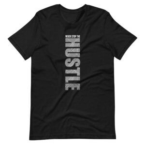 “Never Stop The Hustle” Classic Design T-Shirt